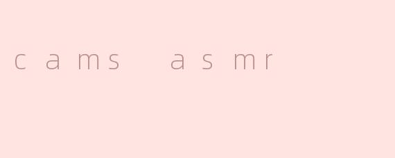 cams asmr